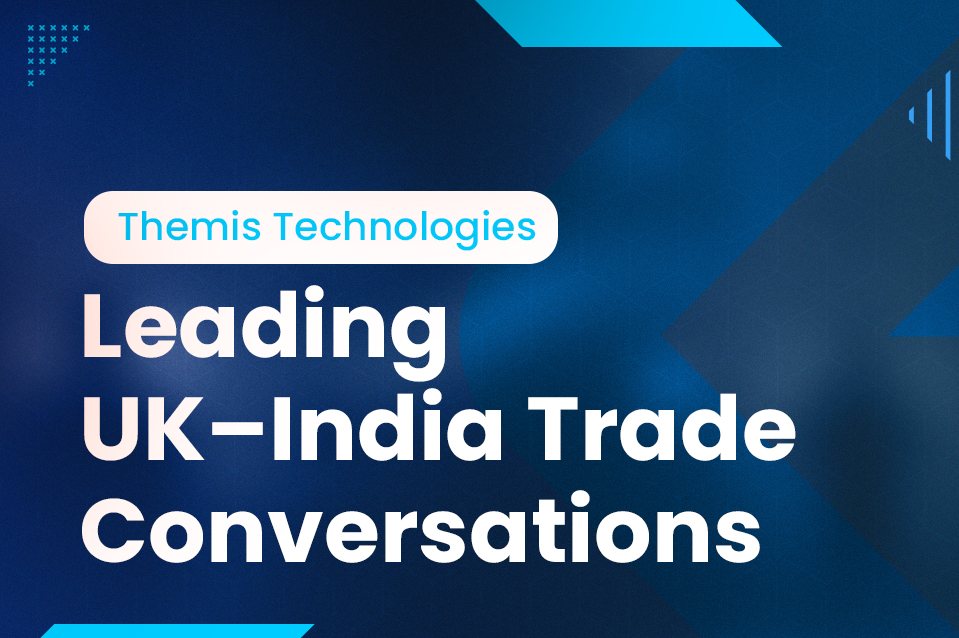 Themis Technologies: Proudly Shaping Conversations in the UK-India Trade Corridor