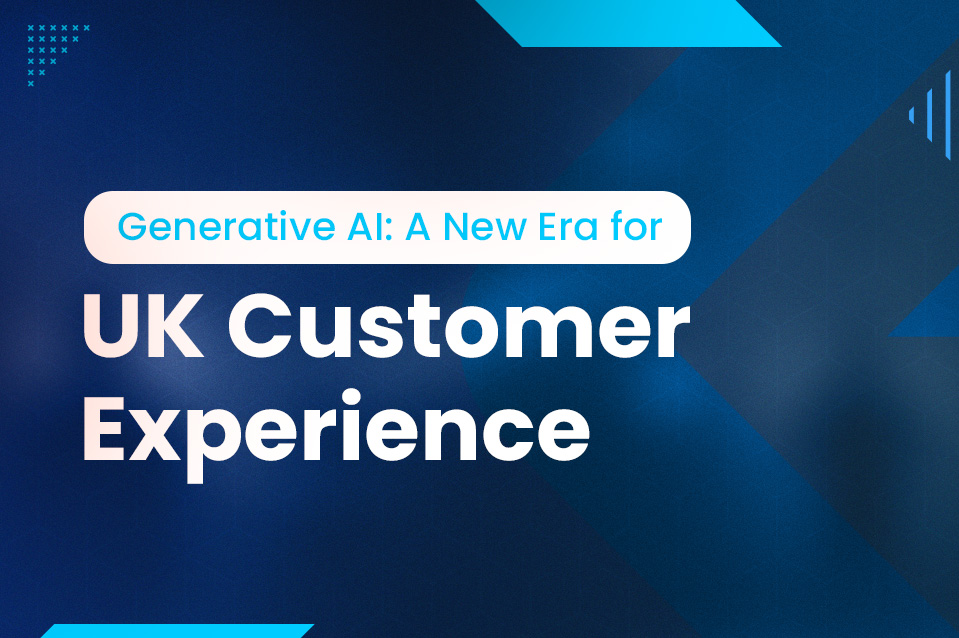How Generative AI Is Transforming Customer Experiences in the UK?