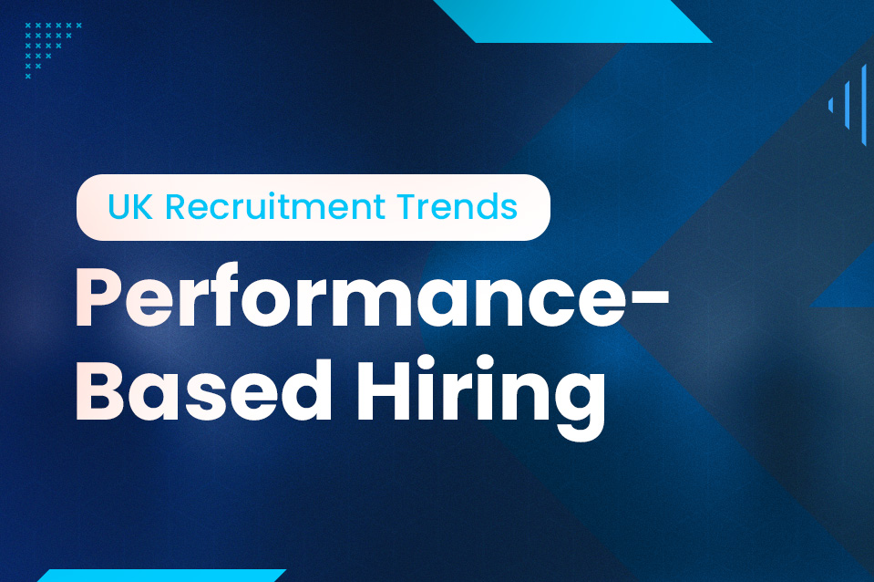 Performance-Based Hiring: Shaping the Future of Recruitment in the UK