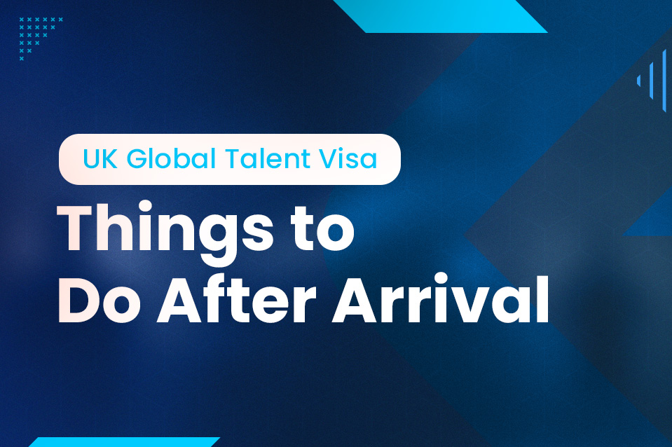 Newly arrived on a Global Talent Visa in the UK? Here are the top essential things you must do!