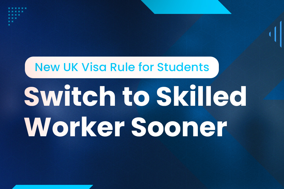 UK Visa Update: Students Can Switch to Skilled Worker Visa Before Completing Their Degree